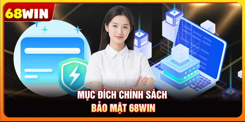 Chính Sách Bảo Mật 68win: Bảo Vệ Người Chơi Hàng Đầu 5 Mục đích chính sách bảo mật 68win