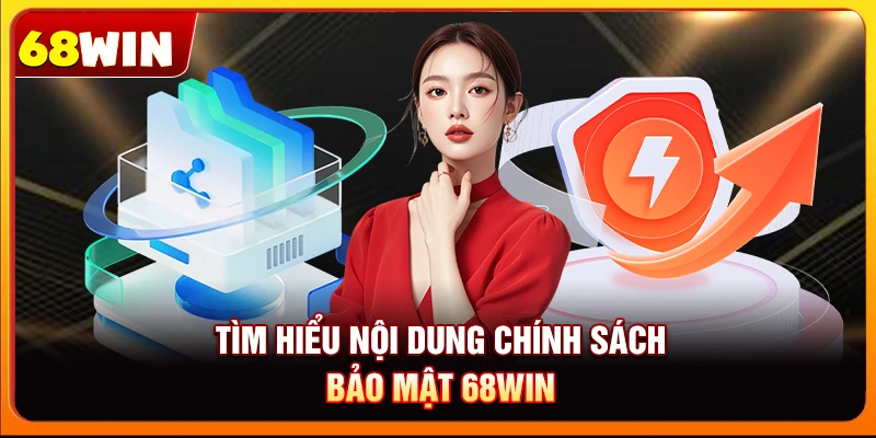 Chính Sách Bảo Mật 68win: Bảo Vệ Người Chơi Hàng Đầu 6 Tìm hiểu nội dung chính sách bảo mật 68win