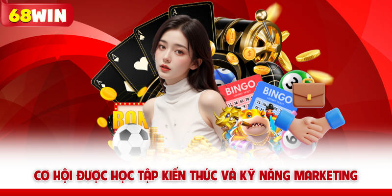 Đại Lý 68WIN – Cơ Hội Hợp Tác Hái Ra Hoa Hồng 70% 6 Cơ hội được học tập kiến thức và kỹ năng marketing tại 68win