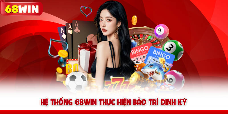 Hệ thống 68WIN thực hiện bảo trì định kỳ