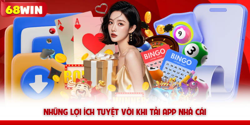 Tải App 68WIN – Cài Nhanh Không Giật Lag, Cược Mượt +70K 12 Những lợi ích tuyệt vời khi tải app nhà cái 68win